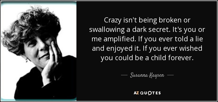 quote-crazy-isn-t-being-broken-or-swallowing-a-dark-secret-it-s-you-or-me-amplified-if-you-susanna-kaysen-38-84-25